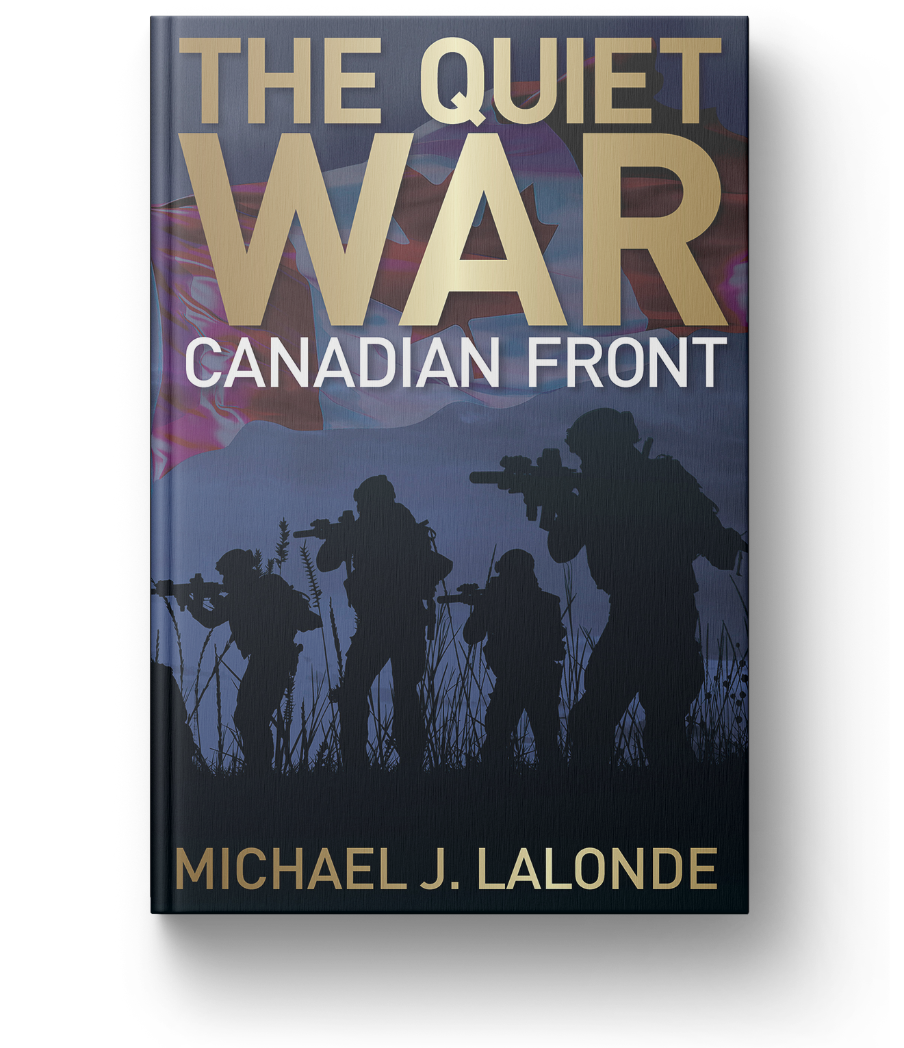 The Quiet War: Canadian Front by Michael J. Lalonde
