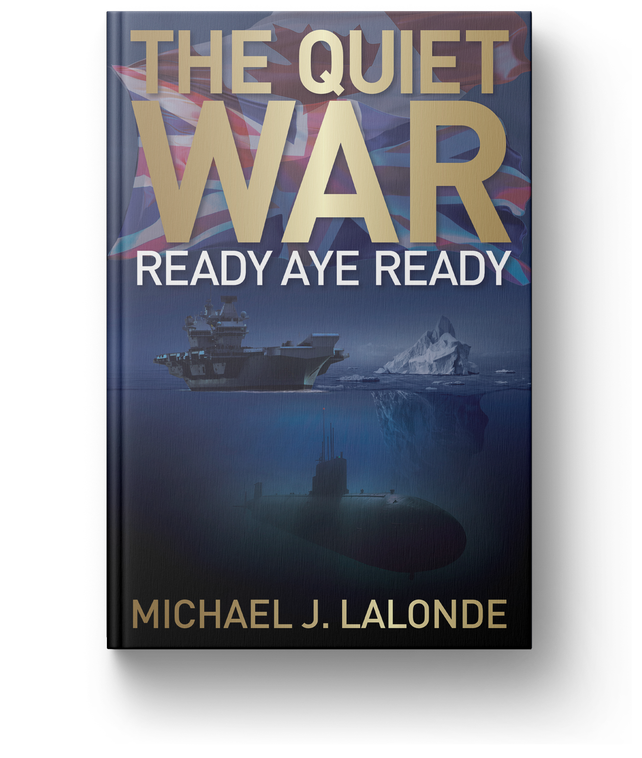 The Quiet War: Ready Aye Ready by Michael J. Lalonde